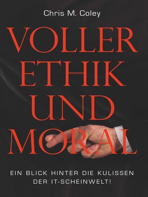 cover image of Voller Ethik und Moral: ein Blick hinter die Kulissen der IT-Scheinwelt!